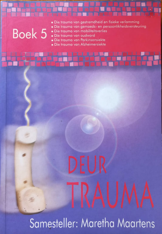 Deur trauma - Boek 5 - Maretha Maartens