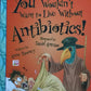 You wouldn't want to live without Antibiotics! - Anne Rooney