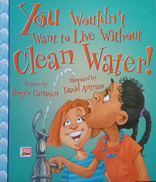 You wouldn't want to live without Clean Water! - Roger Canavan