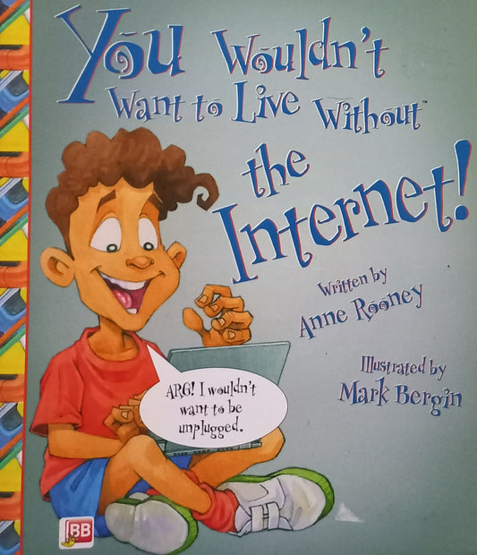 You wouldn't want to live without the Internet! - Anne Rooney