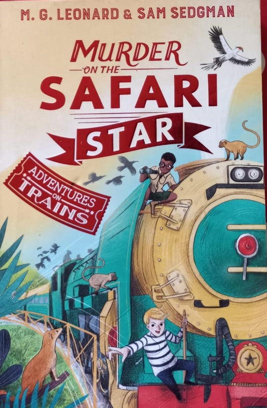 Murder on the Safari Star (Adventures on Trains #3) - M.G. Leonard & Sam Sedgman