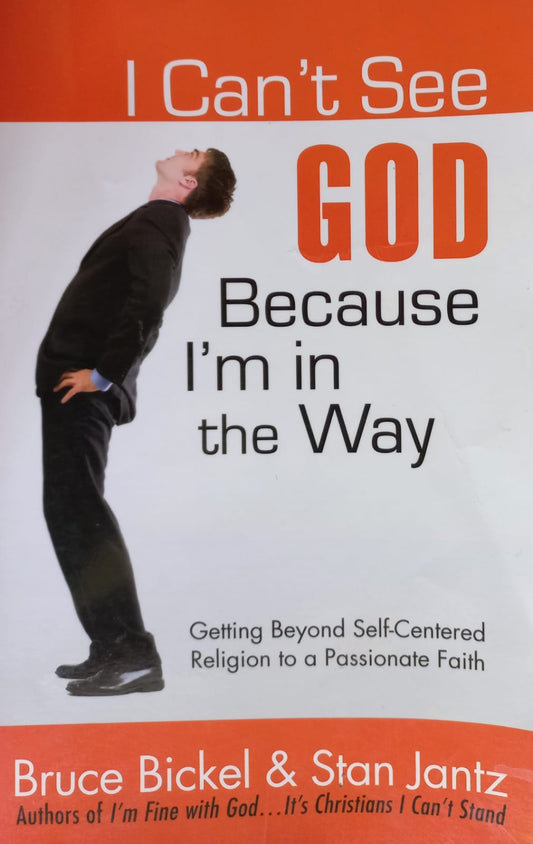 I can't see God because I'm in the way - Bruce Bickel & Stan Jantz