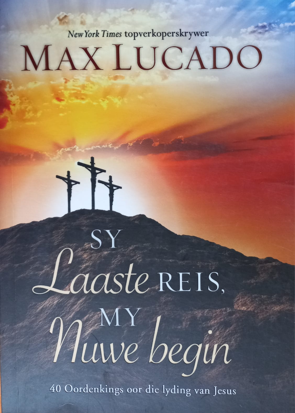 Sy Laaste Reis. My Nuwe Begin - Max Lucado