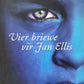 Vier briewe vir Jan Ellis - Steve Hofmeyer