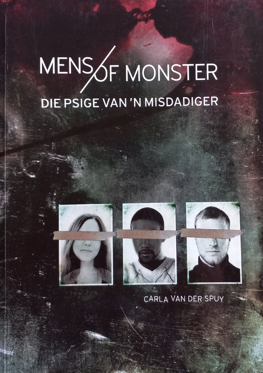 Mens of Monster: Die psige van 'n misdadiger - Carla van der Spuy